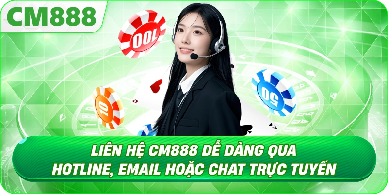 Liên hệ CM888 - Kết nối để bảo vệ quyền lợi hội viên Liên hệ CM888 - Kết nối để bảo vệ quyền lợi hội viên