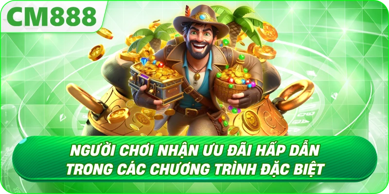 Khuyến Mãi CM888 - Ưu đãi sự kiện và khuyến mãi theo mùa Khuyến Mãi CM888 - Ưu đãi sự kiện và khuyến mãi theo mùa