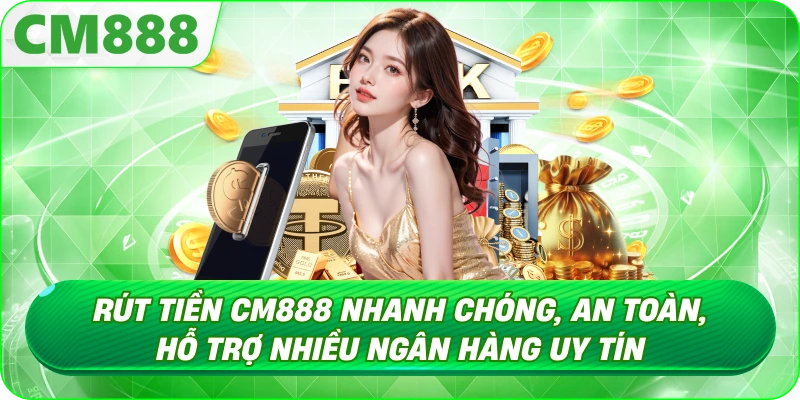 Rút Tiền CM888 - Khi giao dịch rút tiền diễn ra chậm Rút Tiền CM888 - Khi giao dịch rút tiền diễn ra chậm